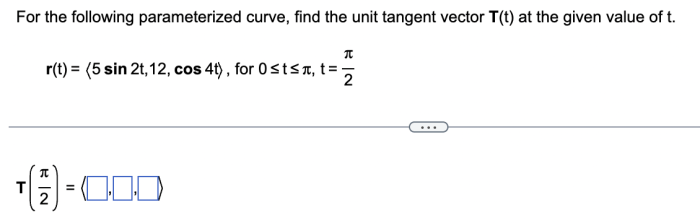 For the following parameterized curve find the unit tangent vector.